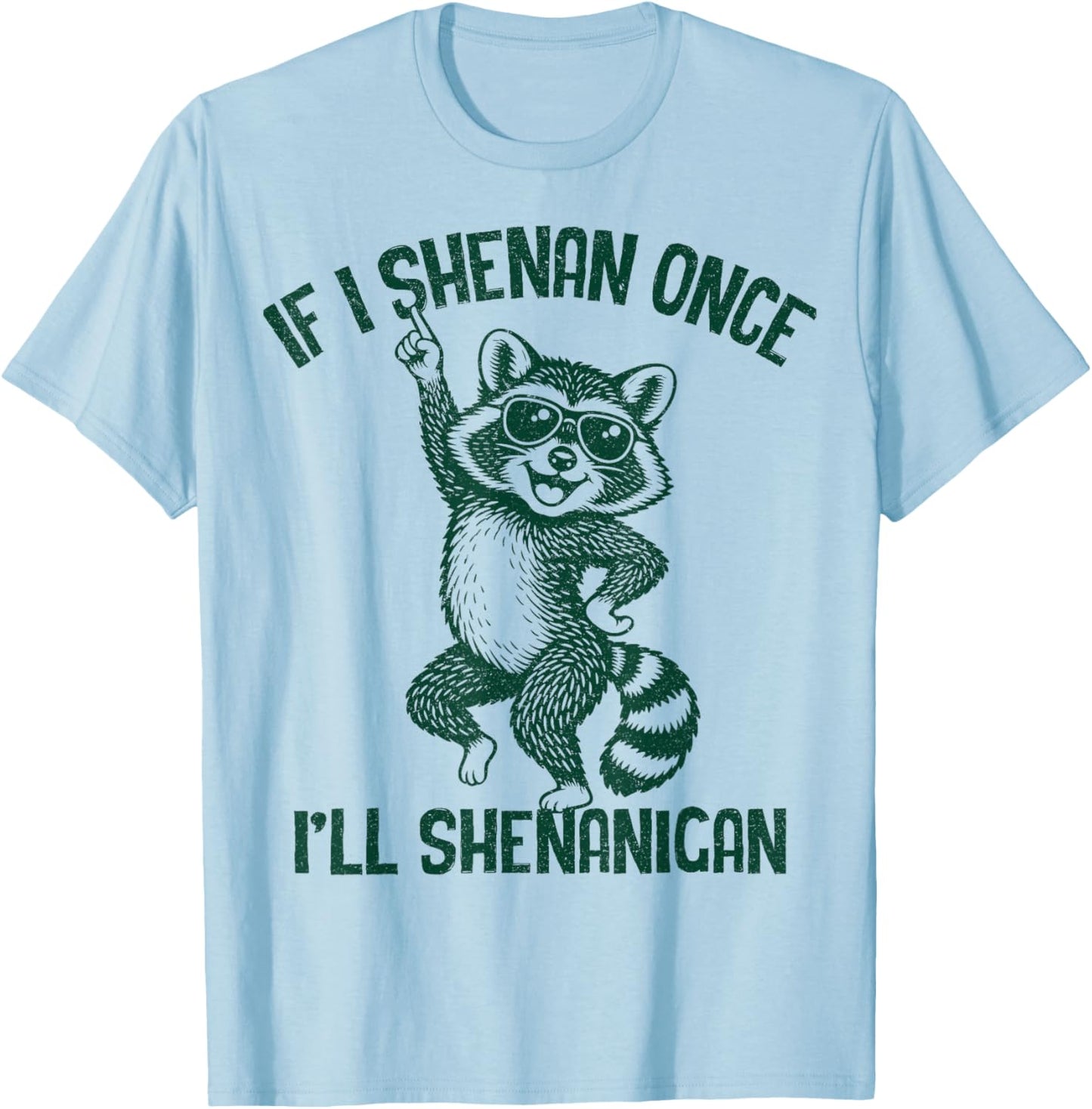 If I Shenan Once I'll Shenanigan Sarcastic T-Shirt - T-Shirt | Light Blue