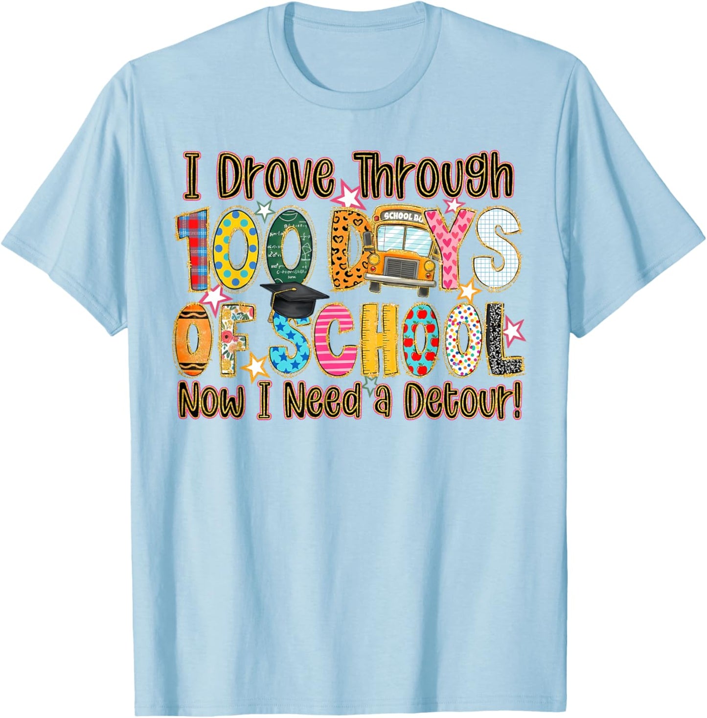 I Drove Through 100 Days of School Now I Need A Detour T-Shirt - T-Shirt | Light Blue