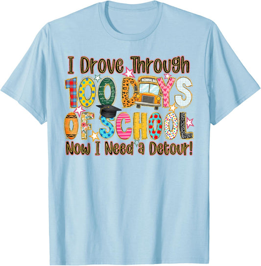 I Drove Through 100 Days of School Now I Need A Detour T-Shirt - T-Shirt | Light Blue
