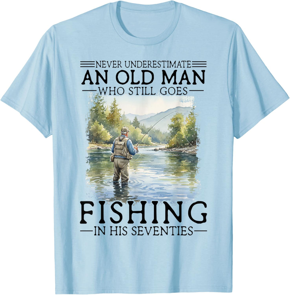 Never Underestimate an Old Man Who Goes Fishing in His 70s T-Shirt - T-Shirt | Light Blue