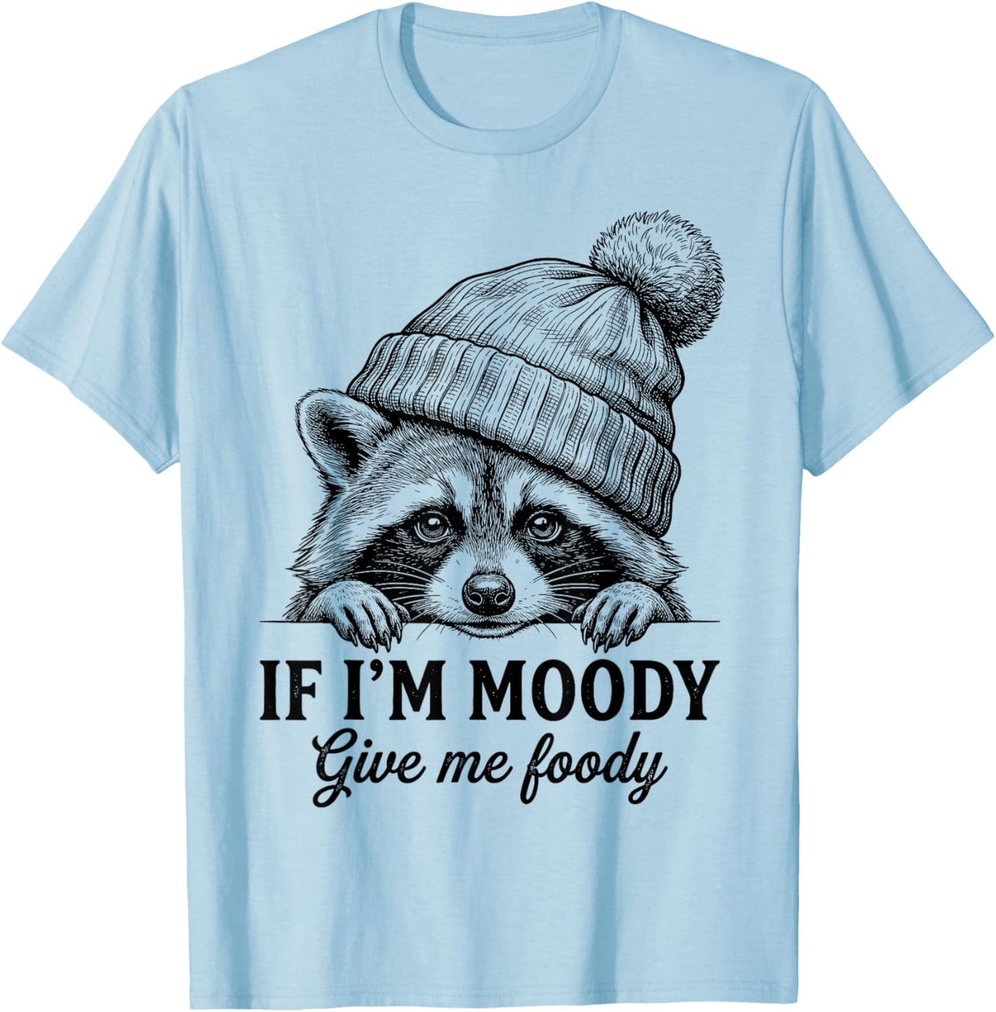 Raccoon If I'm Moody Give Me Foody Funny Raccoon T-Shirt - T-Shirt | Light Blue