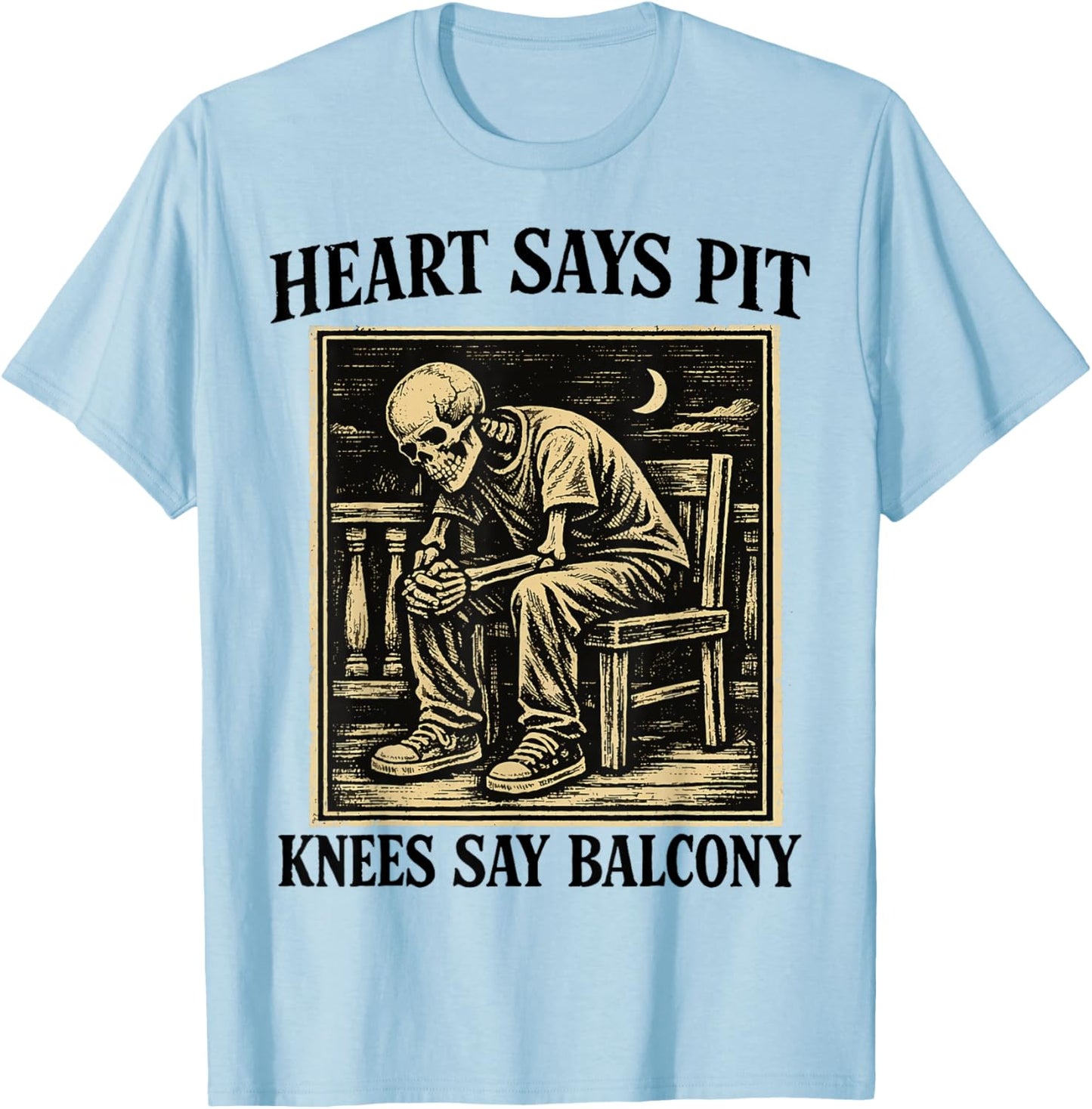 Heart Says Pit Knees Say Balcony Funny Concert Humor T-Shirt - T-Shirt | Light Blue