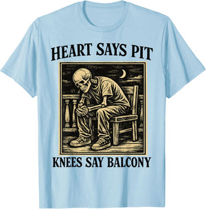 Heart Says Pit Knees Say Balcony Funny Concert Humor T-Shirt - T-Shirt | Light Blue