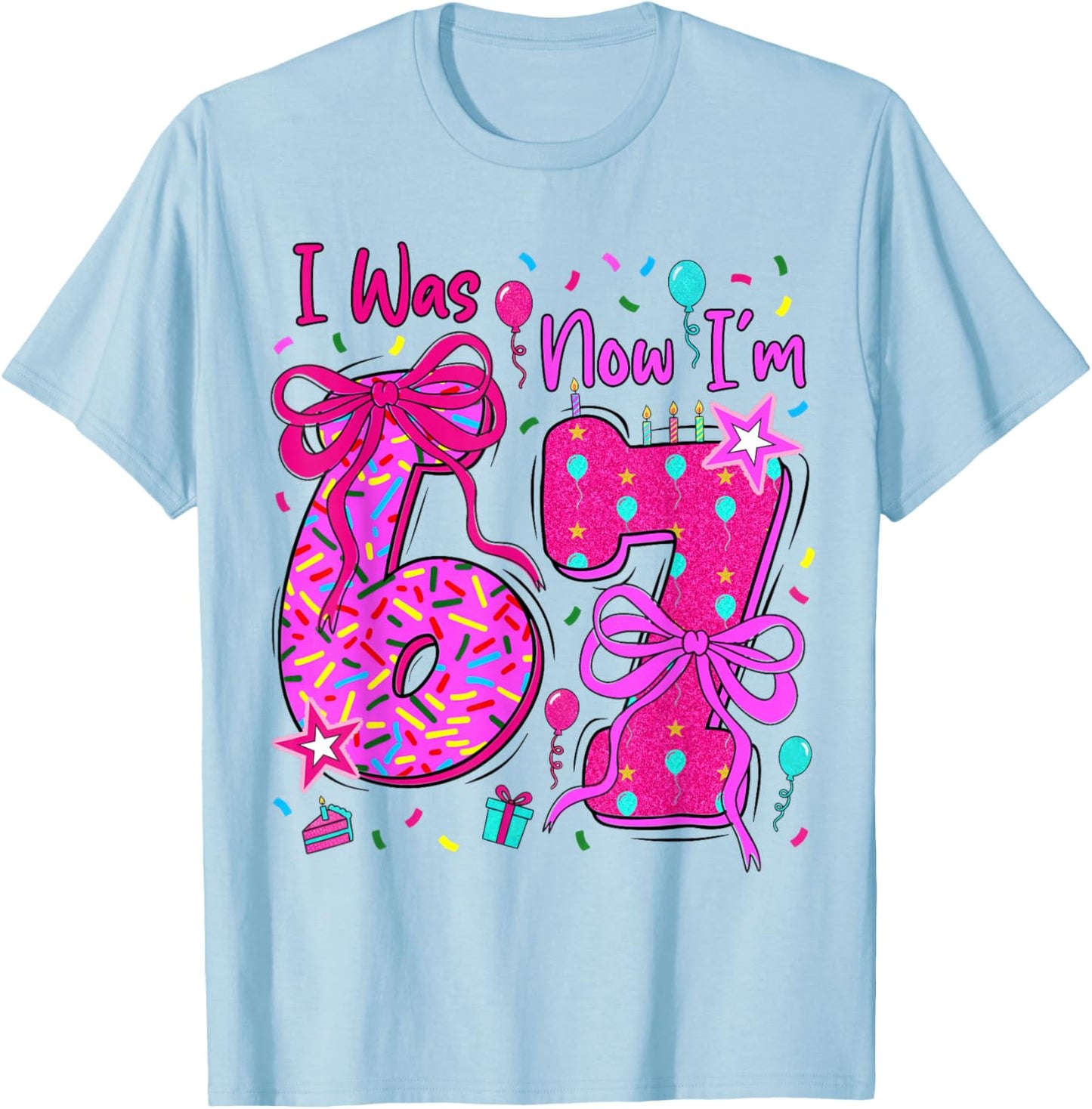 6 7 Birthday Girl I was 6 Now Im 7 Birthday 67 Birthday T-Shirt - T-Shirt | Light Blue