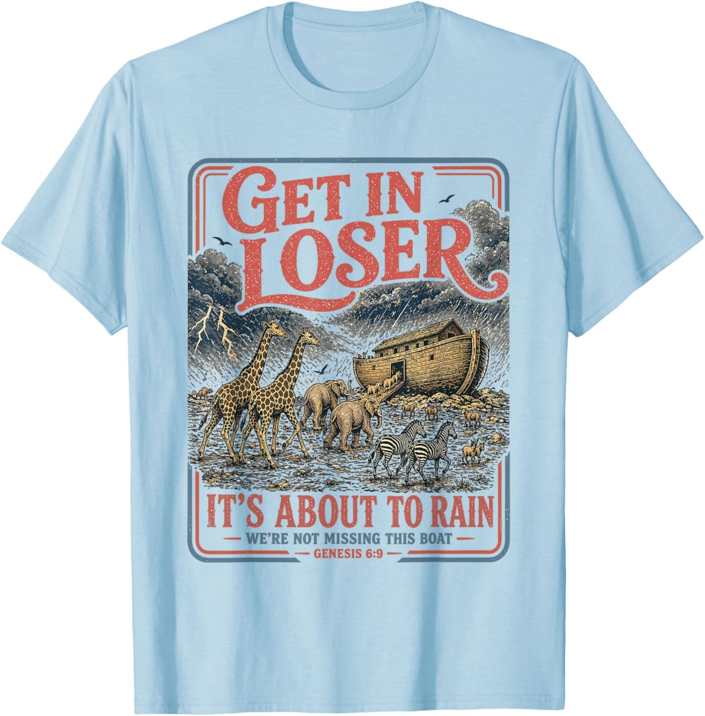 Get in Loser It's About to Rain Noahs Ark T-Shirt - T-Shirt | Light Blue