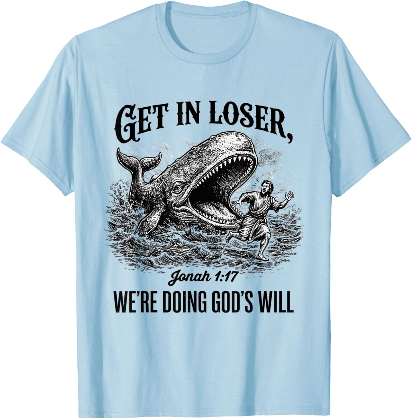 Get in Loser We're Doing God's Will Funny Christian Bible T-Shirt - T-Shirt | Light Blue