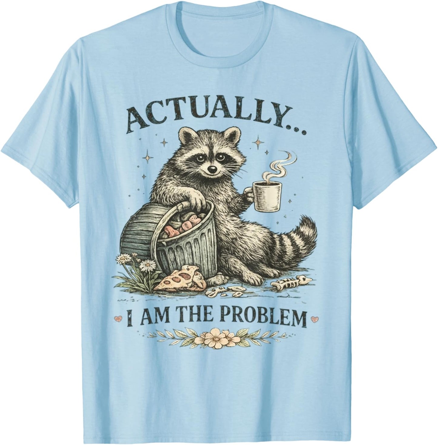 Actually I Am The Problem Funny Raccoon Sarcastic T-Shirt - T-Shirt | Light Blue