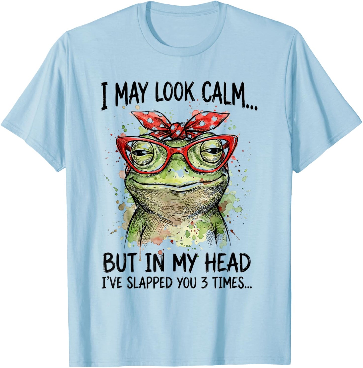 I May Look Calm But Ive Slapped You Funny Frog Sarcastic T-Shirt - T-Shirt | Light Blue