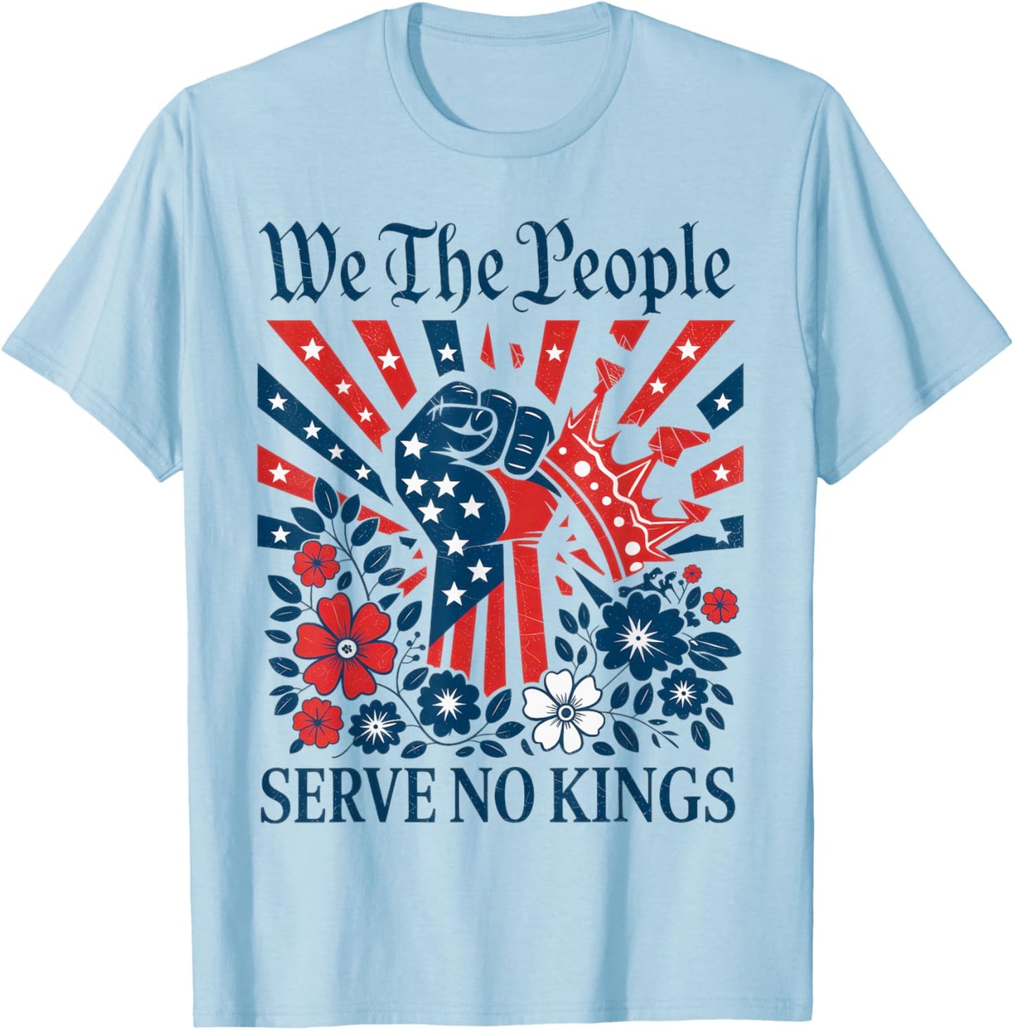 We The People Serve No Kings Stars Stripes America Patriotic T-Shirt - T-Shirt | Light Blue