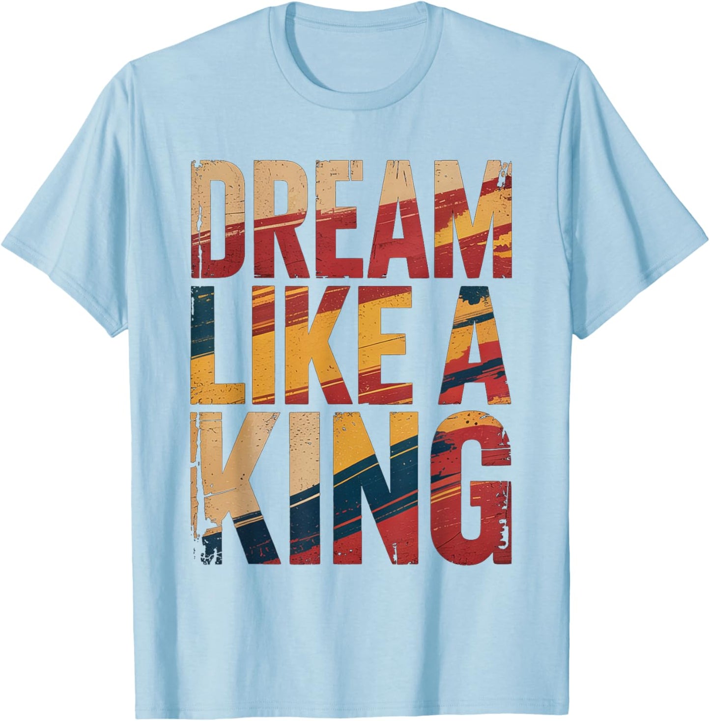 Dream Like A King MLK Inspirational Quote T-Shirt - T-Shirt | Light Blue