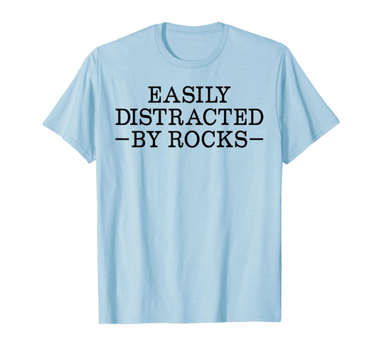 Easily Distracted by Rocks Funny Rock Lover Geology Teacher T-Shirt