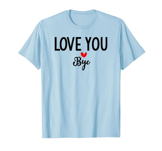 Love You Bye Sign Red Heart Valentine I Love You Goodbye T-Shirt
