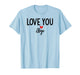 Love You Bye Sign Red Heart Valentine I Love You Goodbye T-Shirt