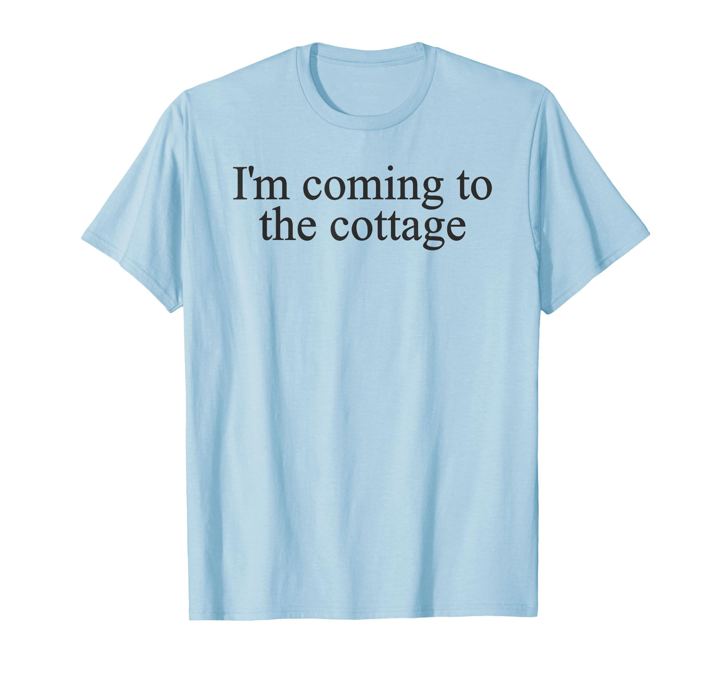 I'm Coming to The Cottage Tee Trendy Viral Meme T-Shirt