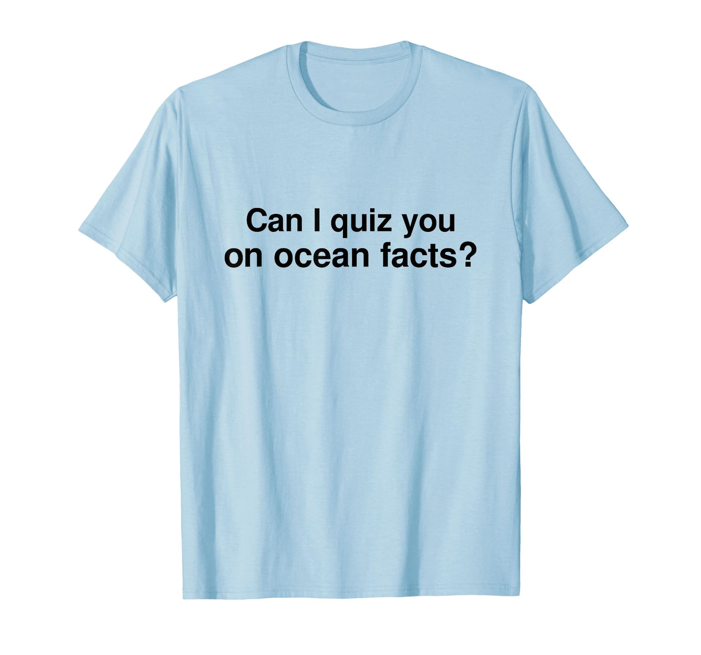 Can I Quiz You on Ocean Facts T-Shirt