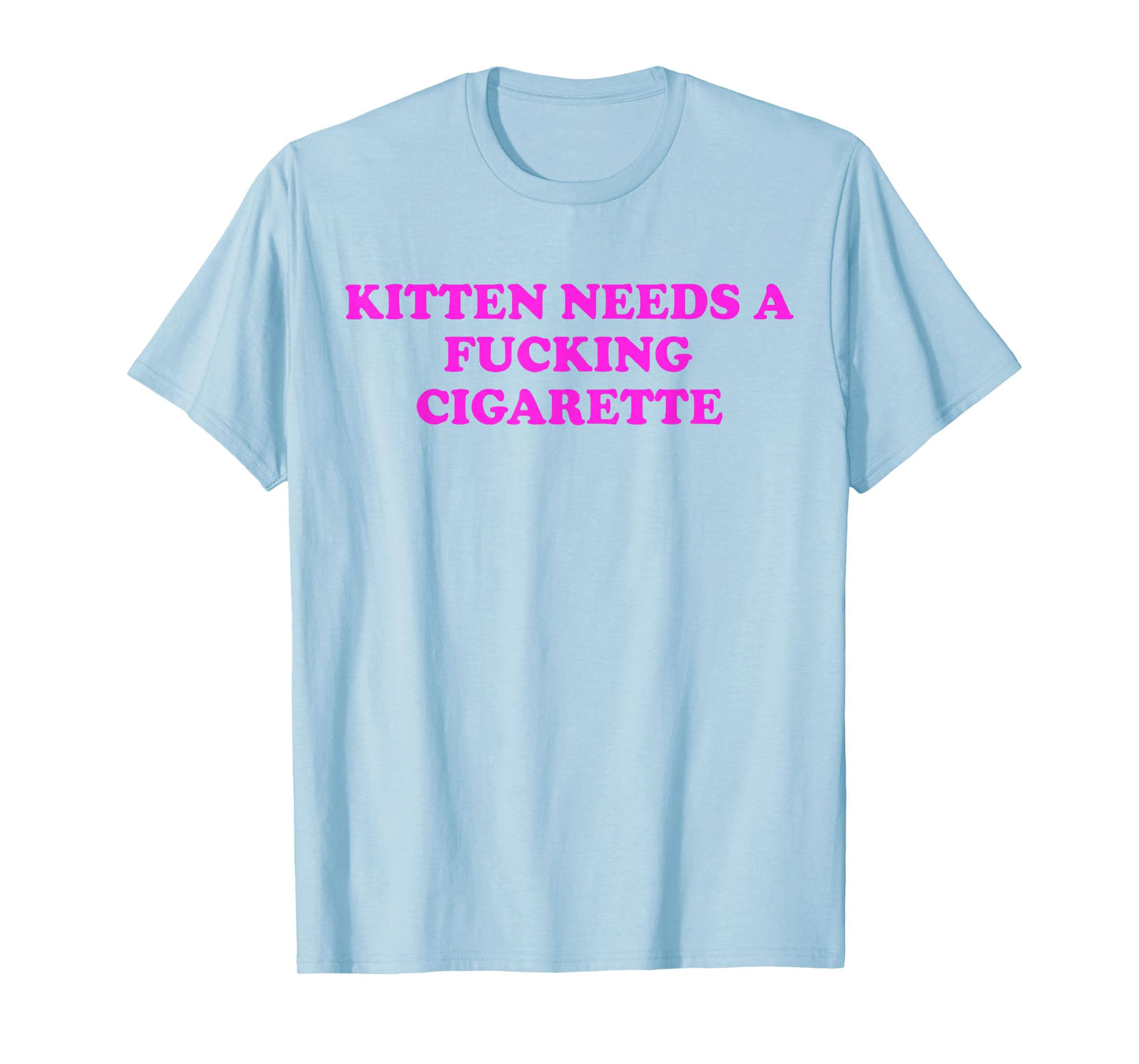 Kitten Needs A Fucking Cigarette Funny Cat Meme Women Men T-Shirt