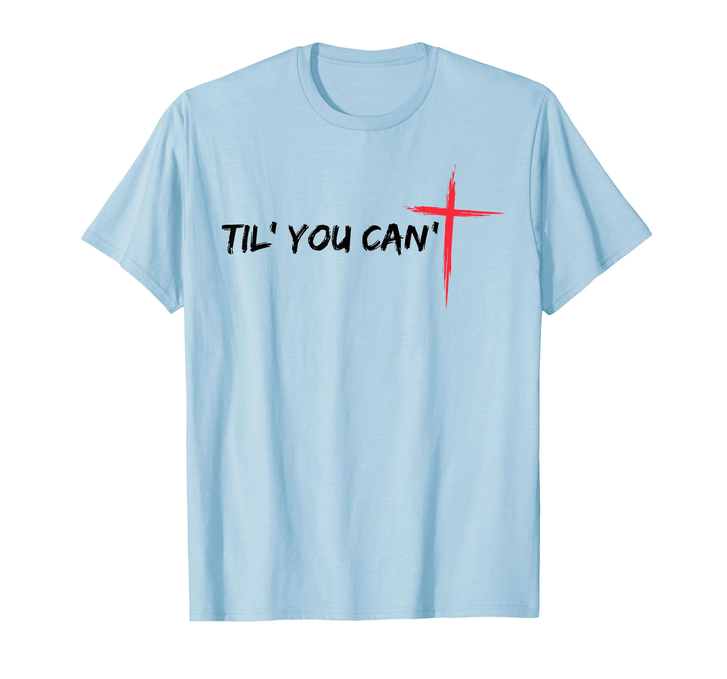 Til You Can't Cross Christian Faith T-Shirt