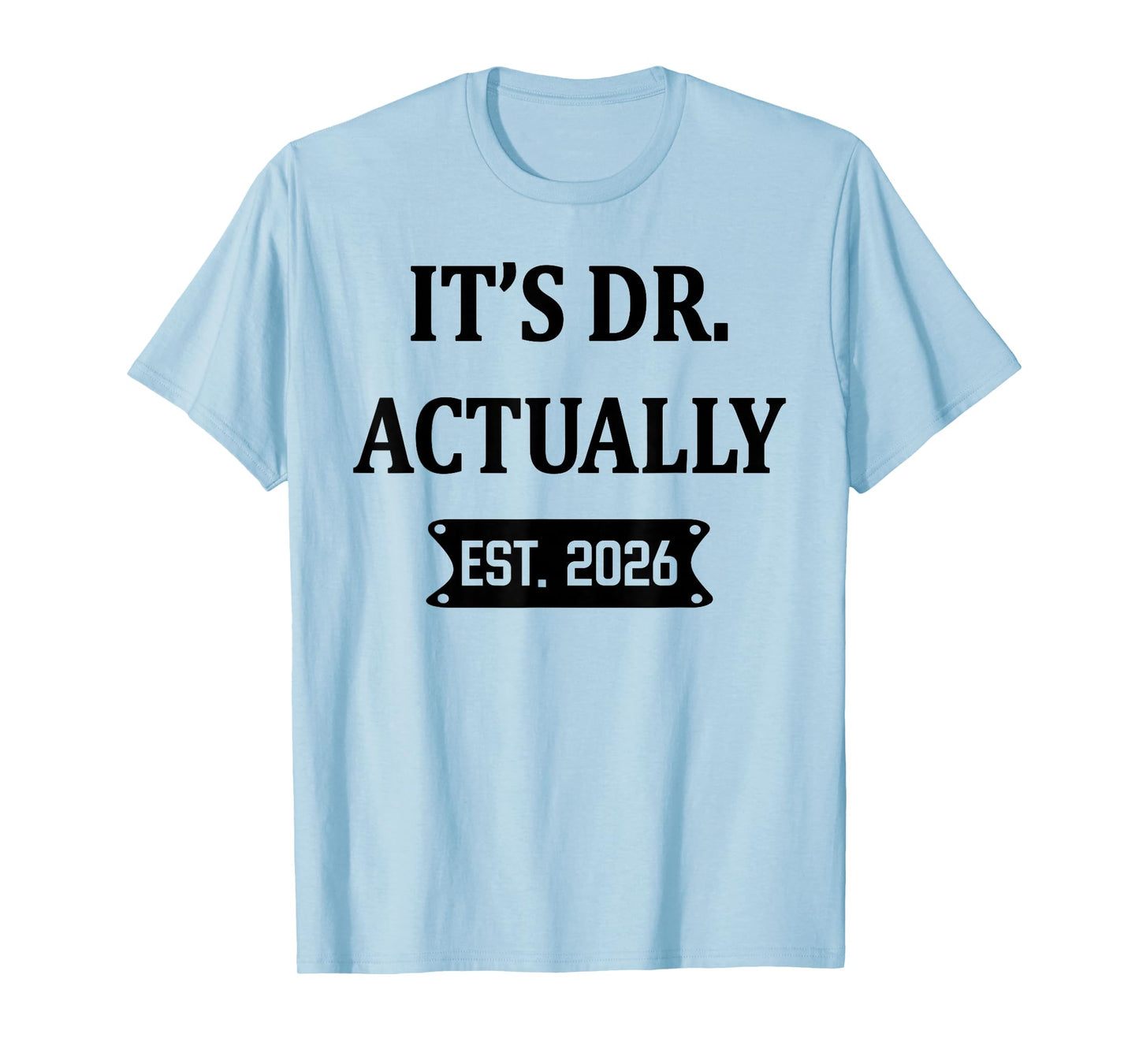 It's Dr Actually Est 2026 Congrats Doctoral Degree Graduate T-Shirt
