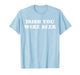 Irish You were Beer Funny St. Patrick's Day Drinking T-Shirt