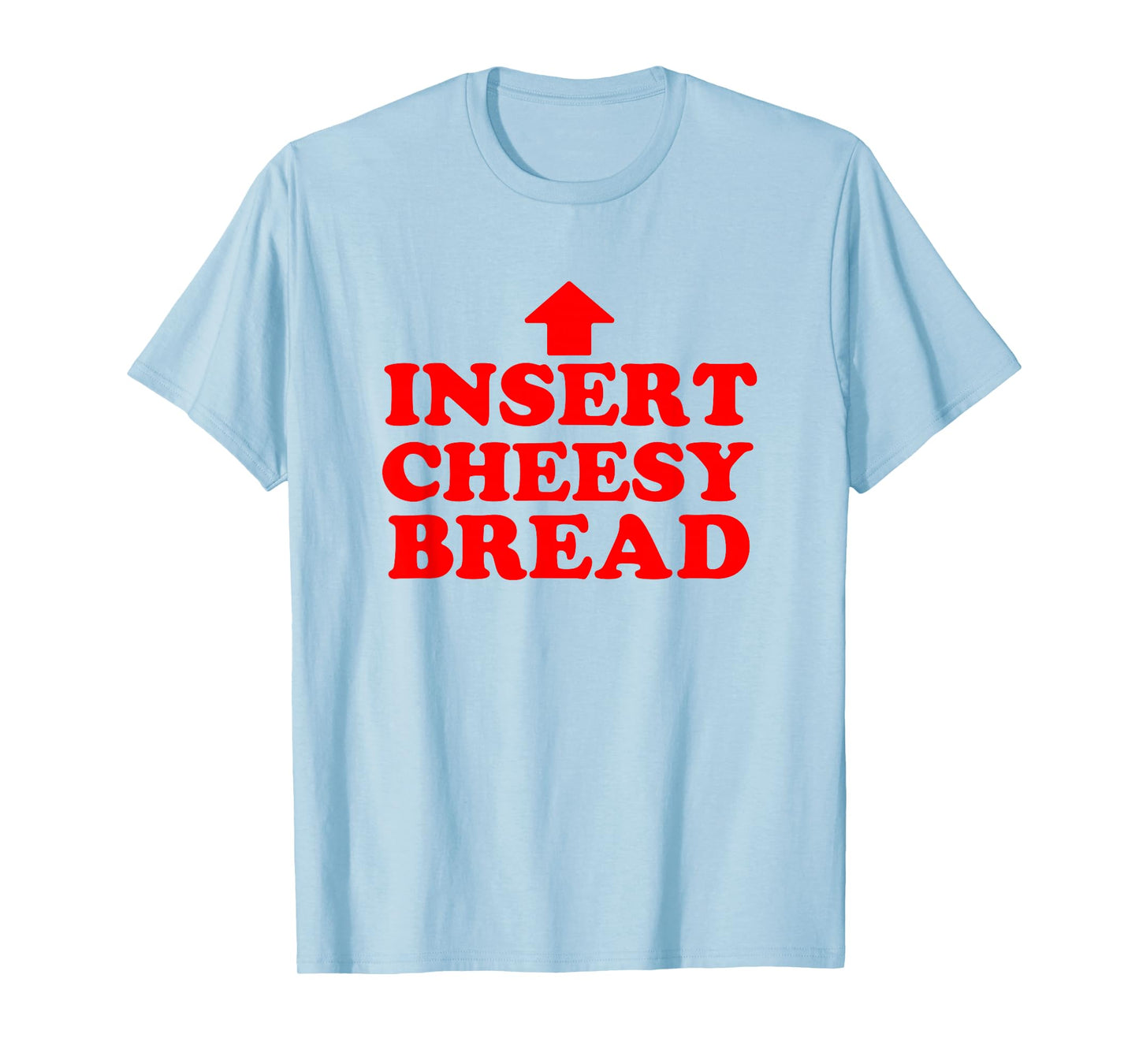 Funny Insert Cheesy Bread Meme Humour Foodie Men Women T-Shirt