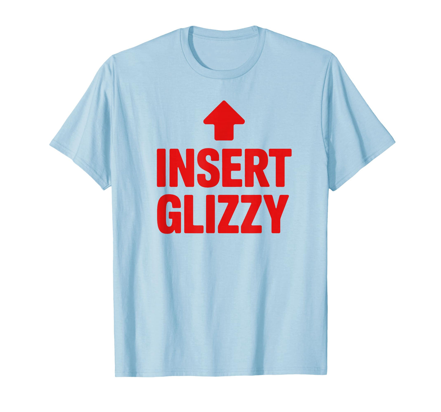Insert Glizzy Funny Foodie Humor T-Shirt