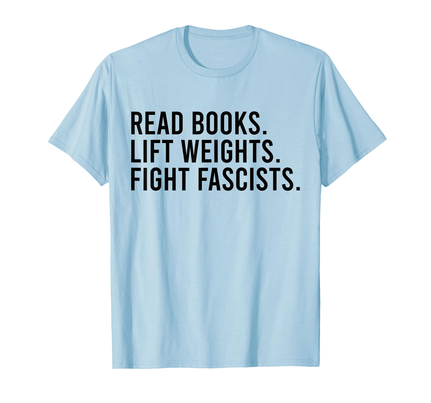 Read Books Lift Weights Fight Fascists Reading Activism T-Shirt