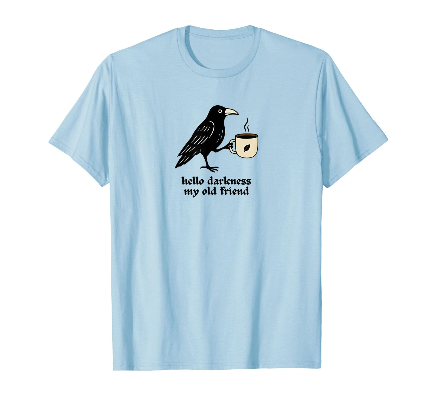 Raven Crow Coffee Lover Morning Breakfast Hello Darkness T-Shirt