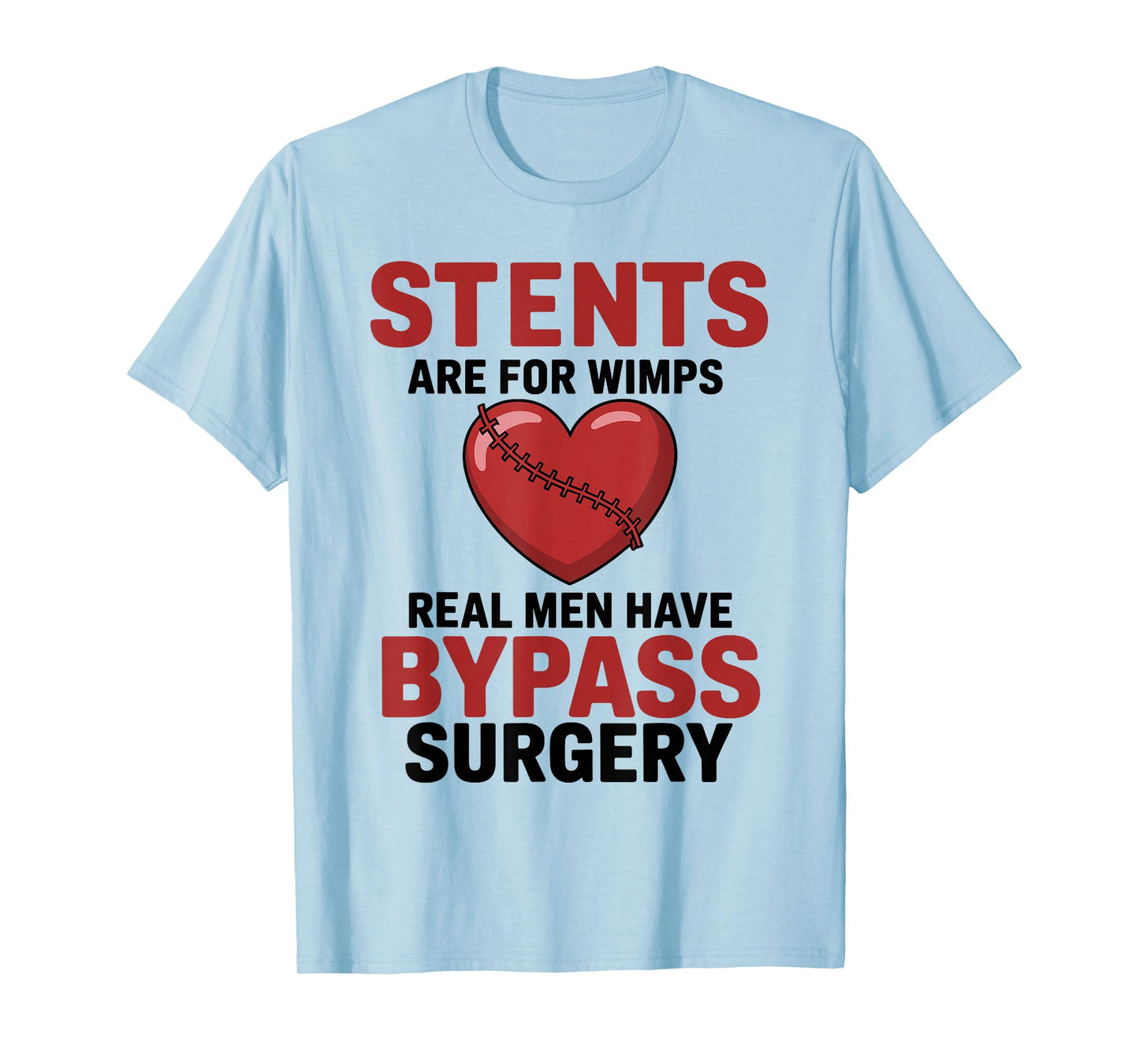 Bypass Surgery Stents are for Wimps Real Men Have Bypass T-Shirt
