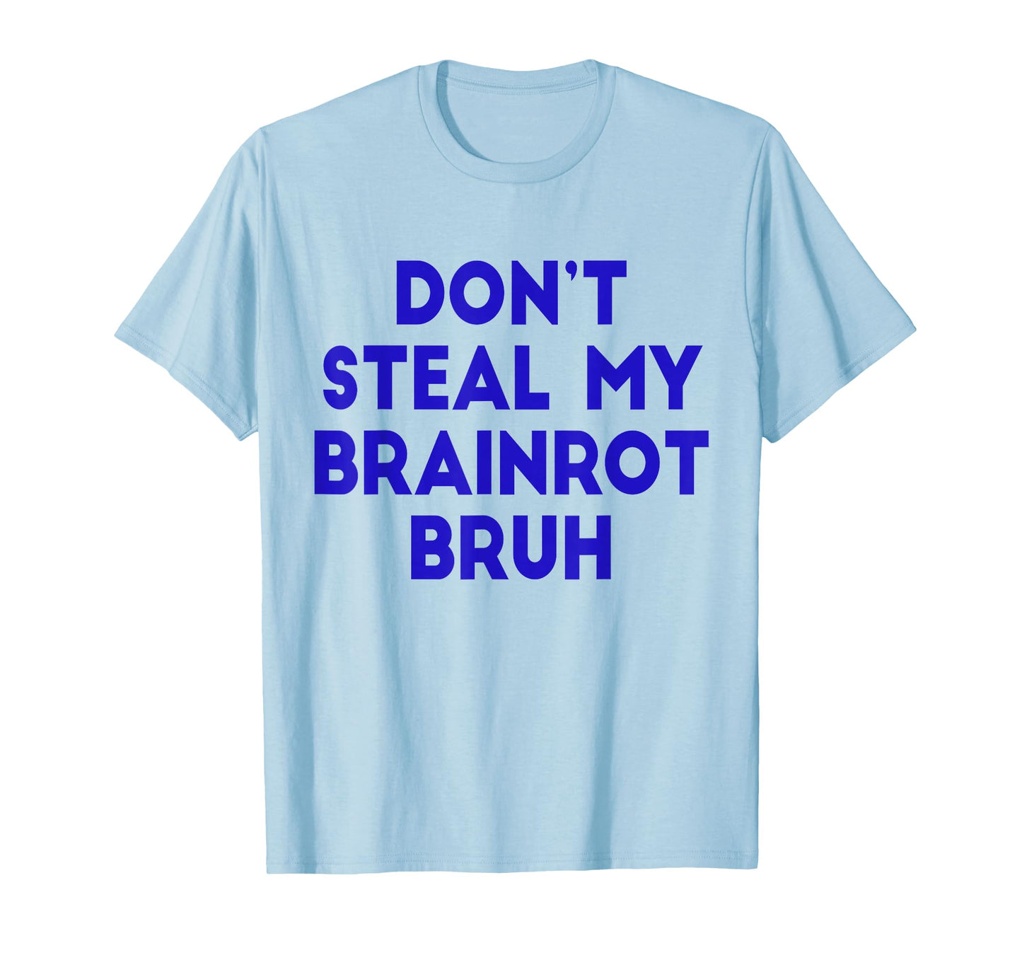 Don't Steal My Brainrot Bruh Funny Trending Internet Memes T-Shirt