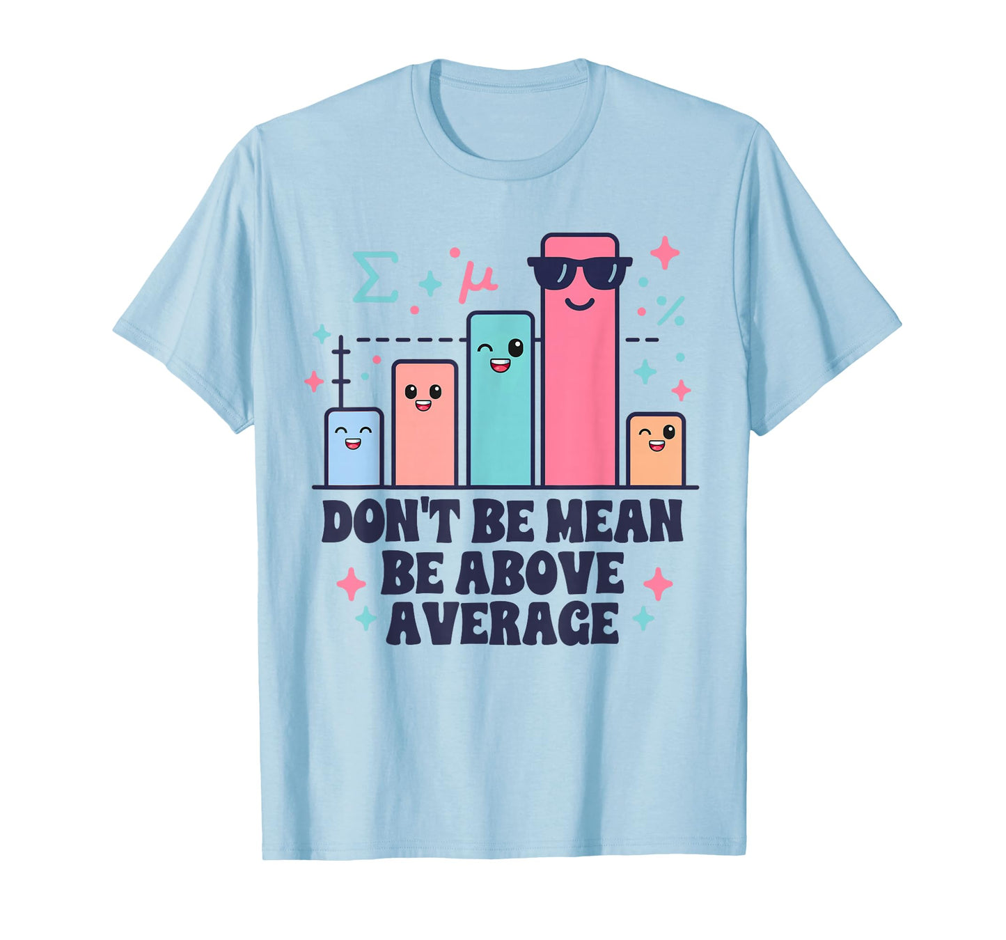 Math Teacher Geometry Lover Don't Be Mean Be Above Average T-Shirt