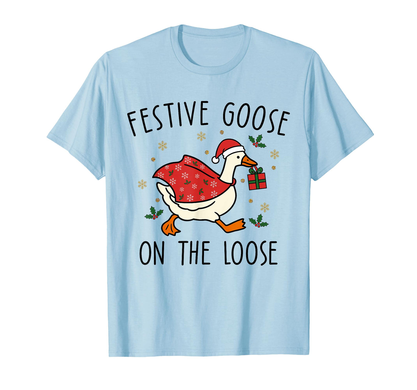 Festive Goose On The Loose Christmas Silly Goose Holiday T-Shirt