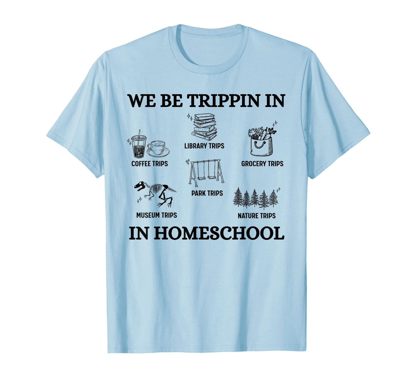 We Be Trippin in Homeschool T-Shirt