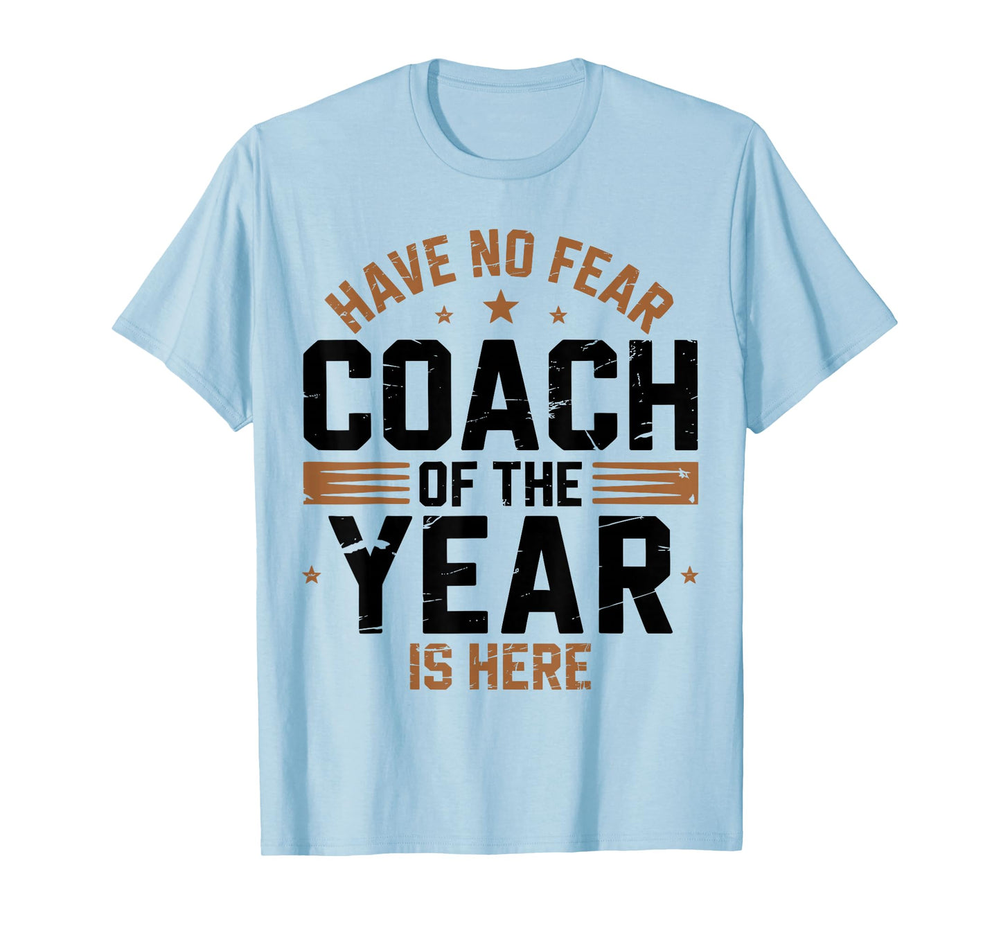 Have No Fear Coach of The Year is Here Best Coaches Funny T-Shirt