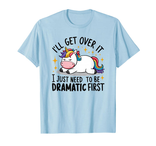 Unicorn I Just Need to be Dramatic First Funny Unicorn T-Shirt