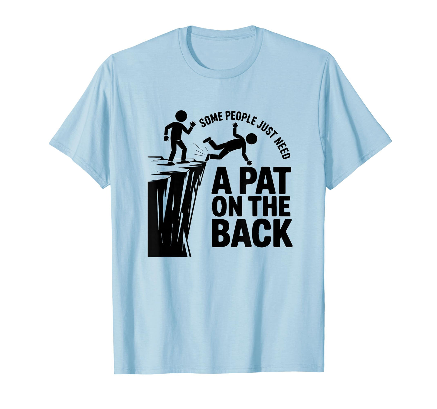 Some People Just Need A Pat On The Back - Funny Meme T-Shirt