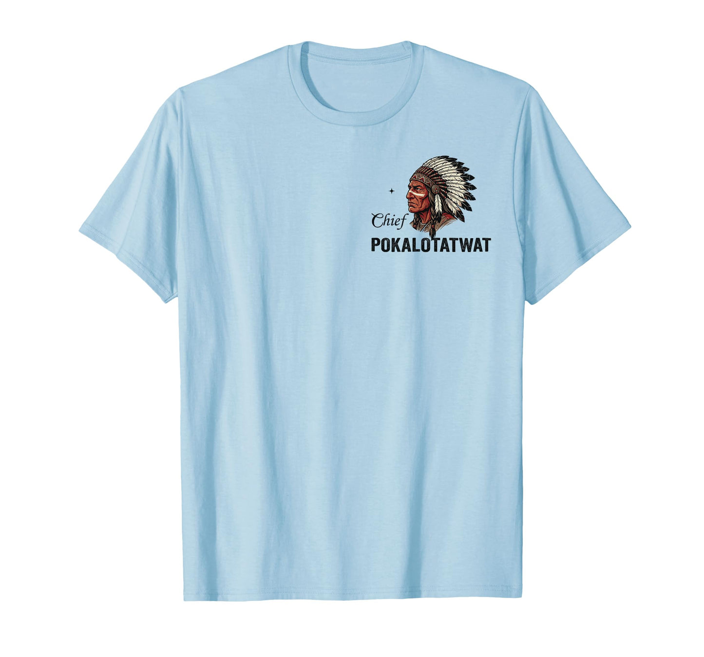 I'm Chief Pokalotatwat from The Tribe Native American Chief T-Shirt
