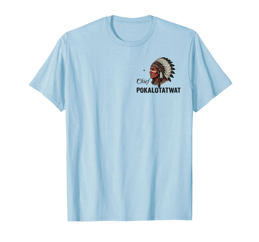I'm Chief Pokalotatwat from The Tribe Native American Chief T-Shirt
