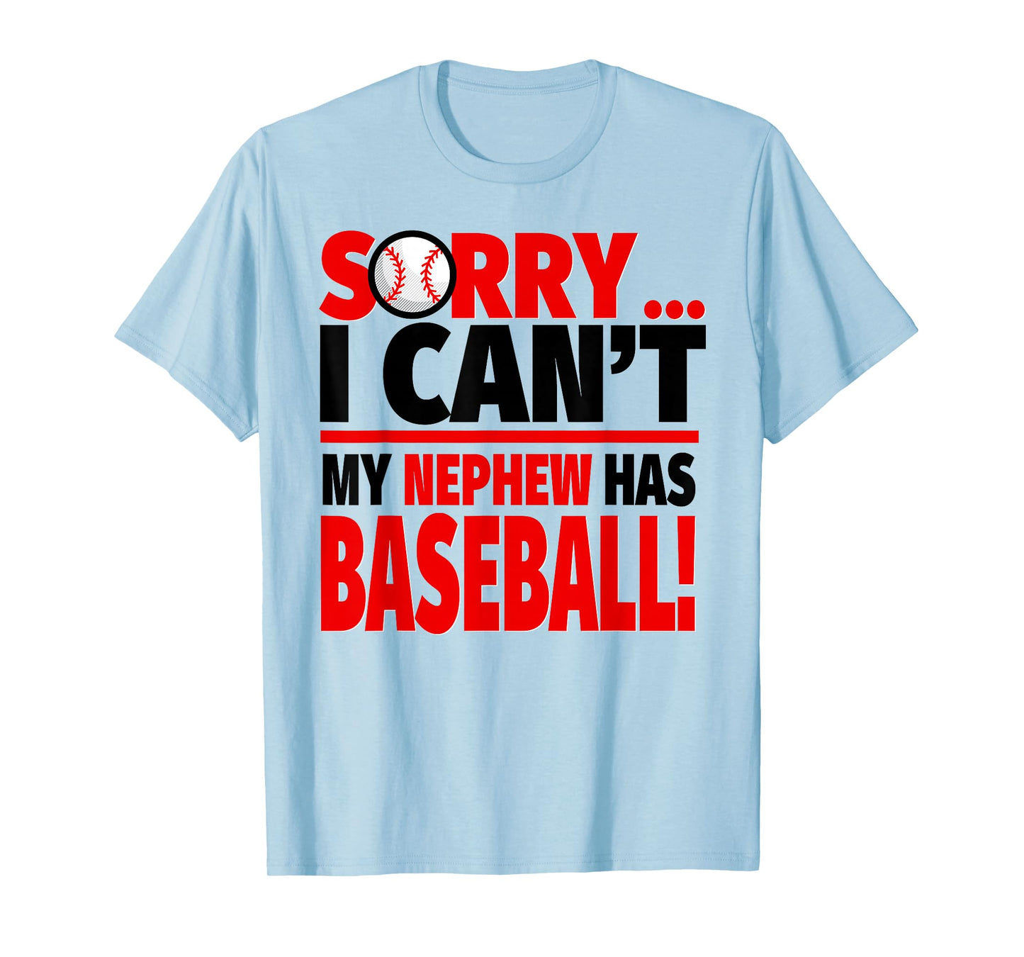 Sorry I Can't My Nephew Has Baseball T-Shirt