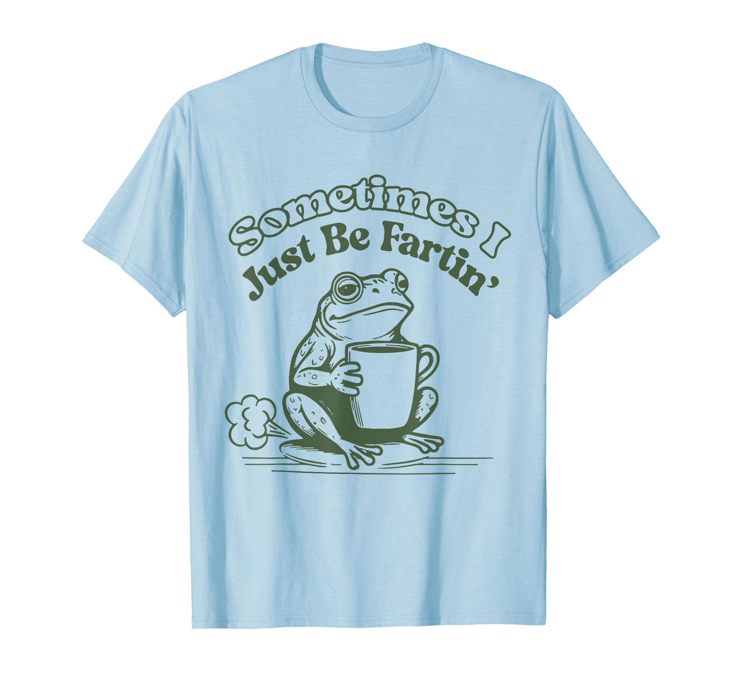 Sometimes I Just Be Fartin' Frog Humor Men Woman T-Shirt
