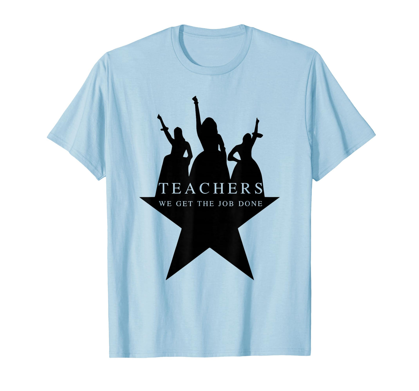 Teachers WE GET The Job Done Funny Design T-Shirt