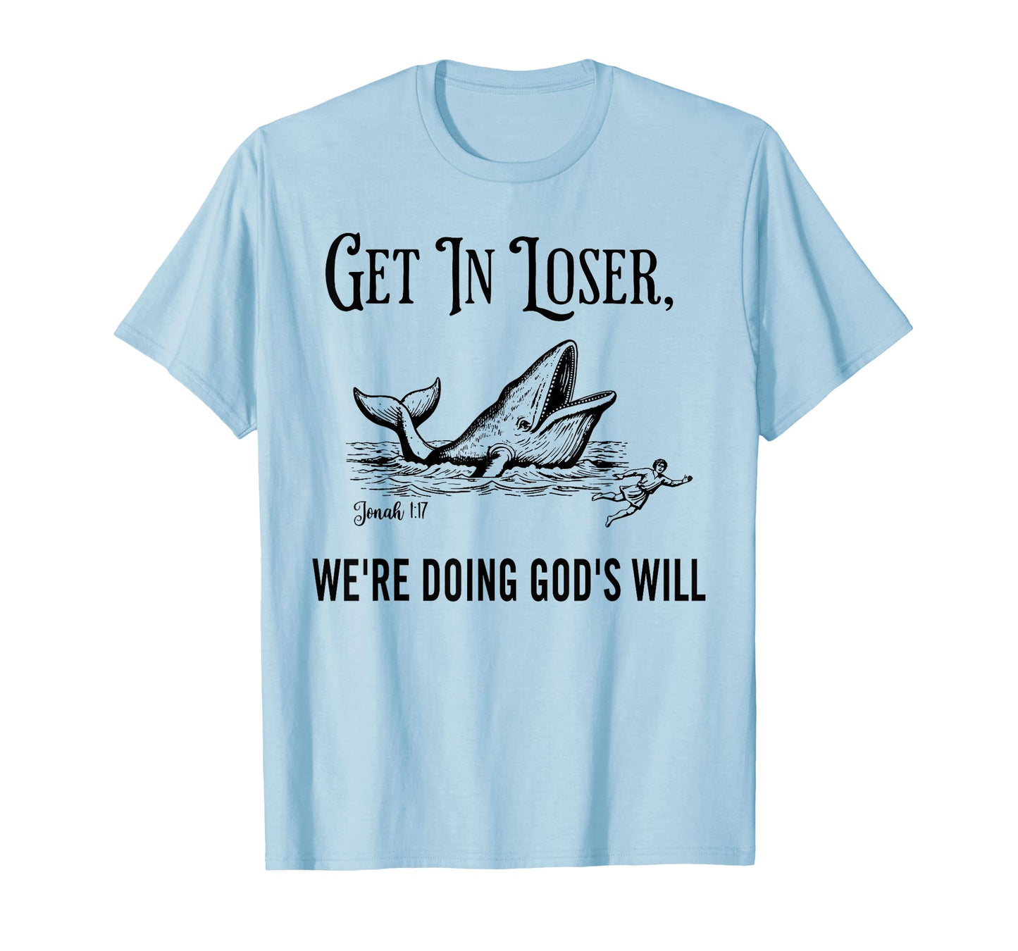 Get in Loser We're Doing God's Will Funny Christian Bible T-Shirt
