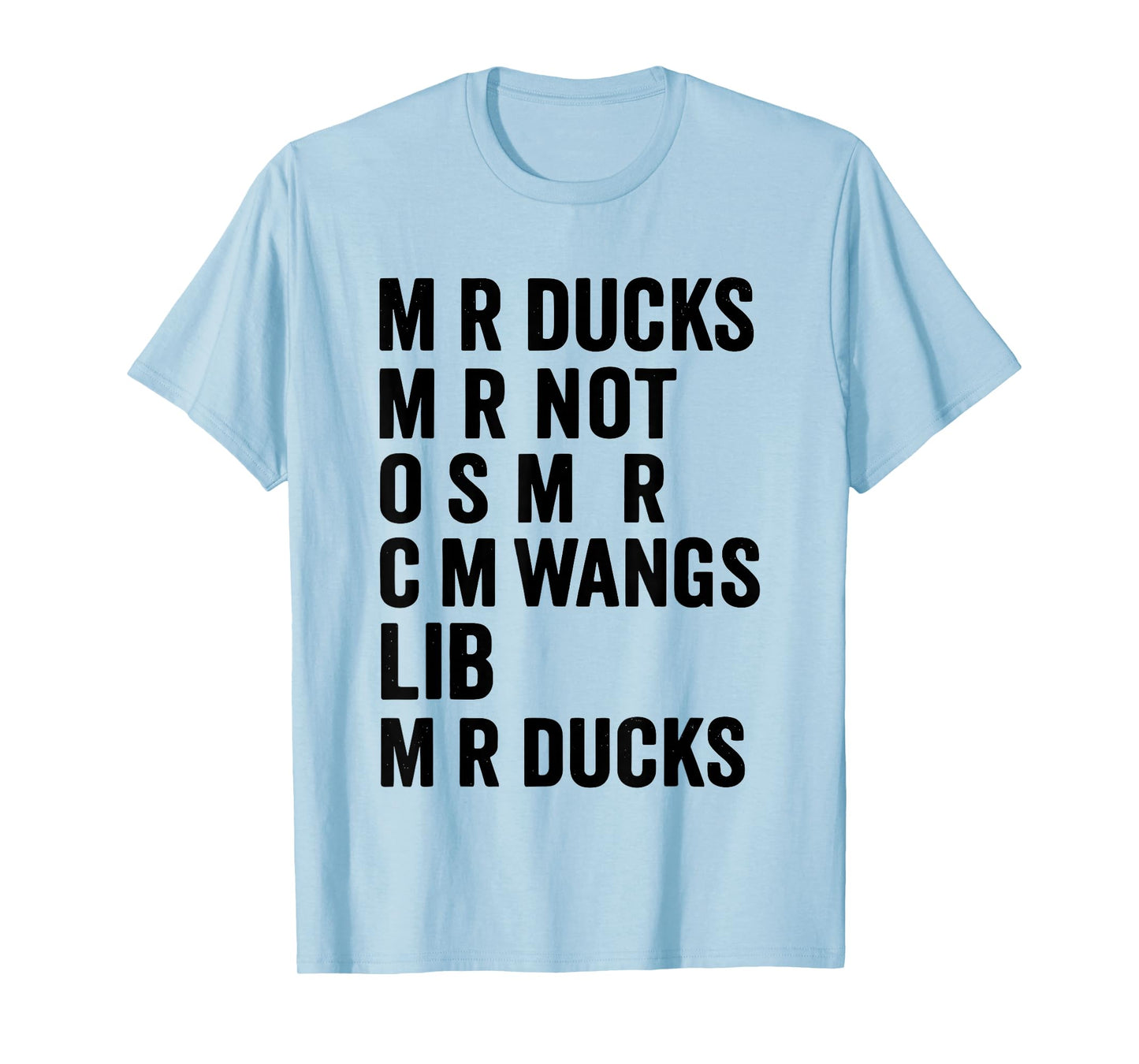 M R Ducks M R Not O S M R CM Wangs Lib M R Ducks T-Shirt
