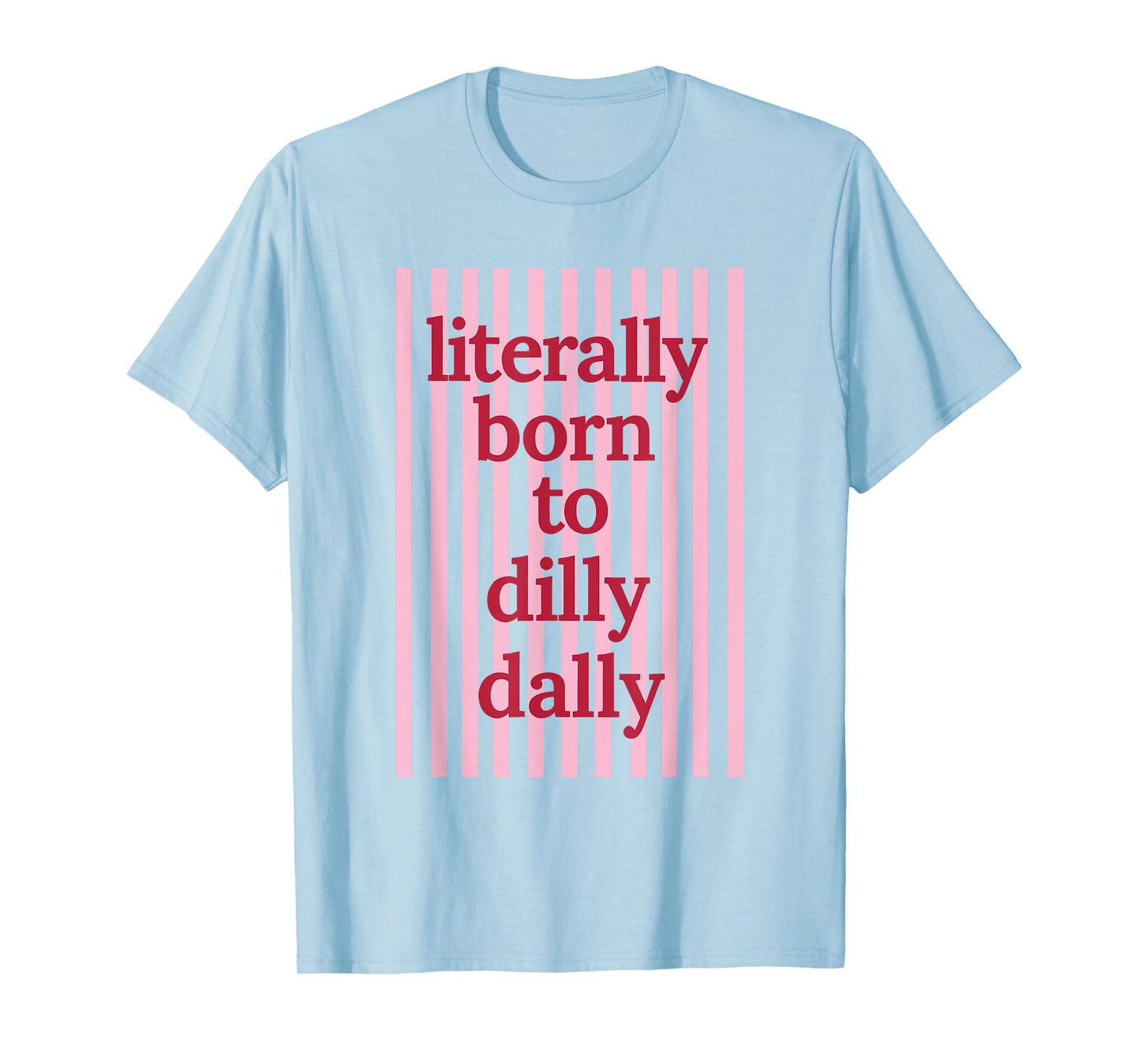 Literally Born to Dilly Dally Funny Lazy Humor T-Shirt