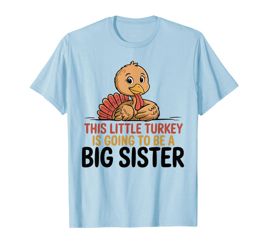 This Little Turkey is Going to Be A Big Sister Thanksgiving T-Shirt
