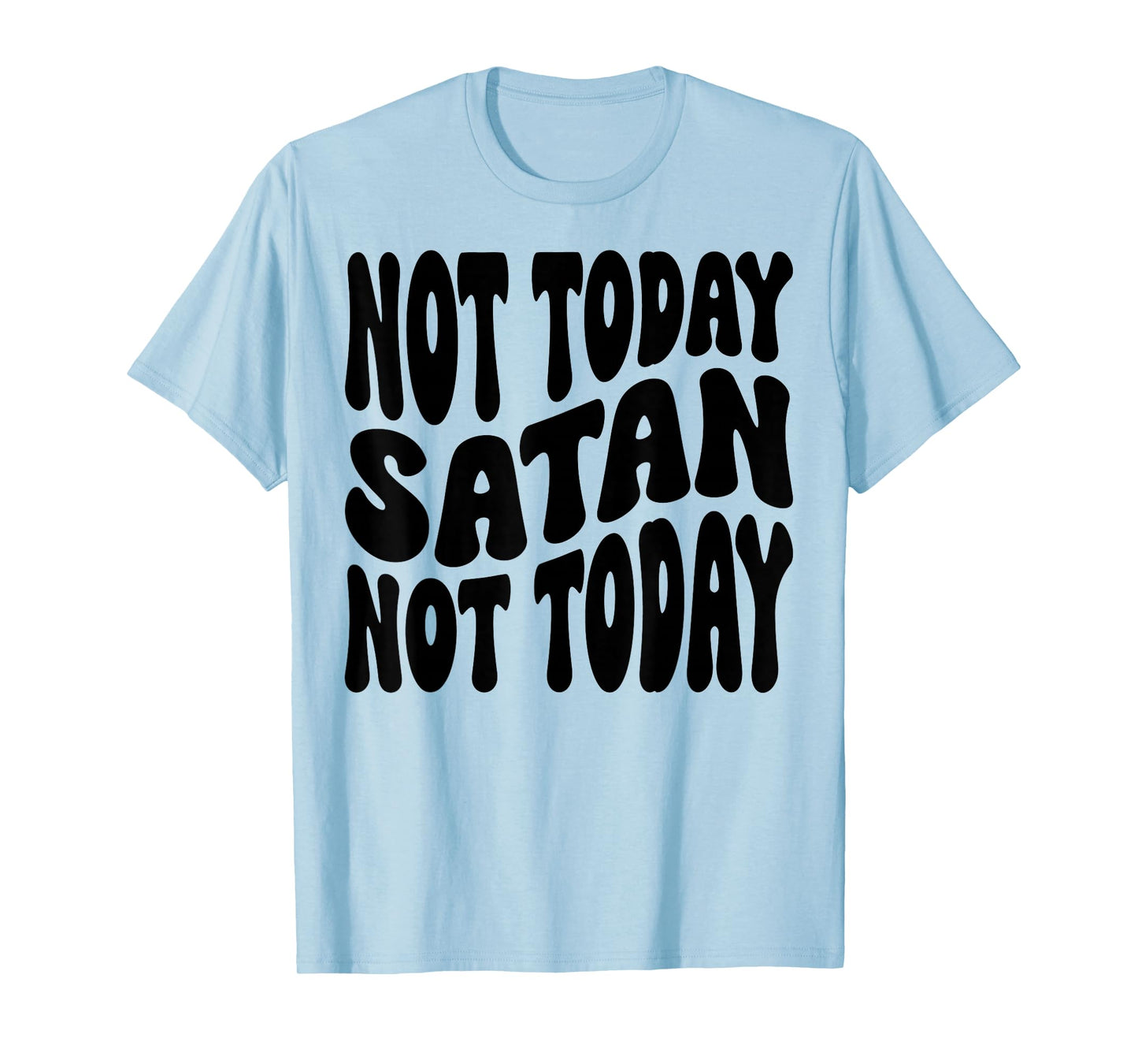 Not Today Satan. Not Today. Christian Men, Women & Kids T-Shirt