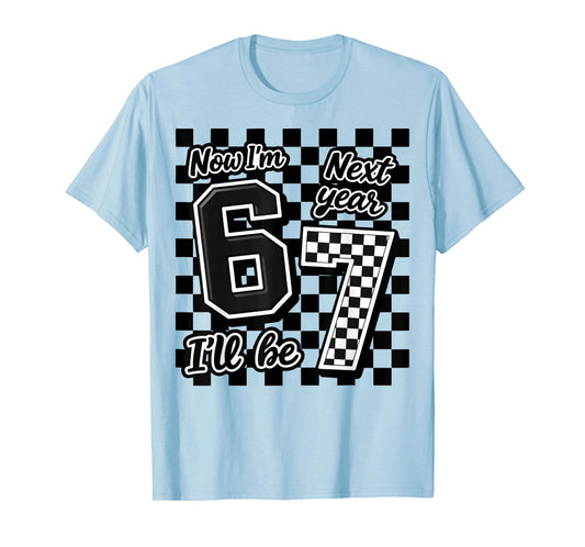 Now I’m 6 Next Year I’ll Be 7 Funny 67 Birthday Boy Gift Kid T-Shirt