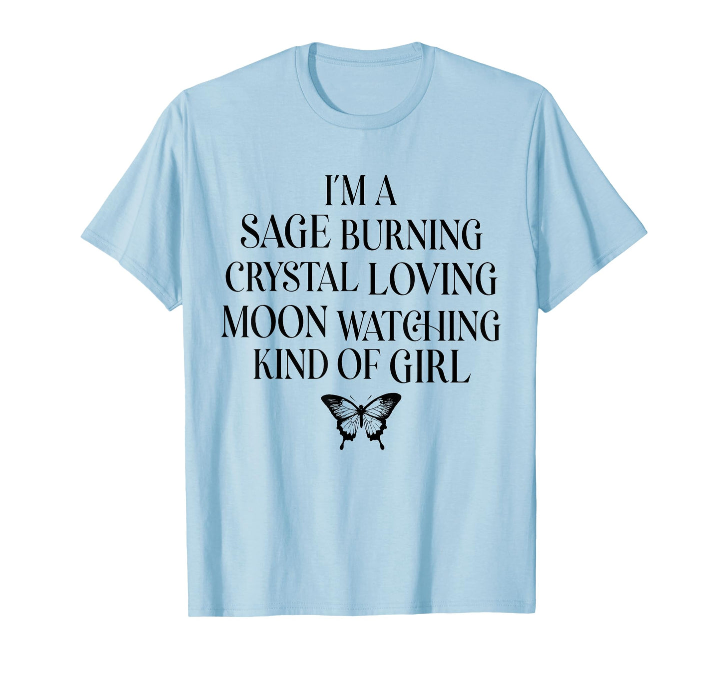 I'm A Sage Burning Crystal Loving Moon Watching Kind of Girl T-Shirt