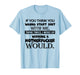 If You Think You Wanna Start Shit with Me Think Twice T-Shirt