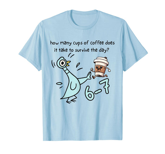 How Many Cups of Coffee Does It Take to Survive The Day 6-7 T-Shirt