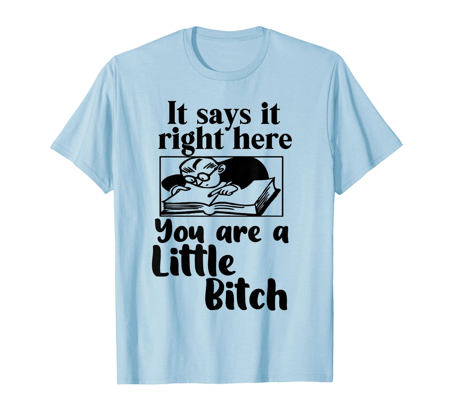 It Says It Right Here You are A Little Bitch T-Shirt